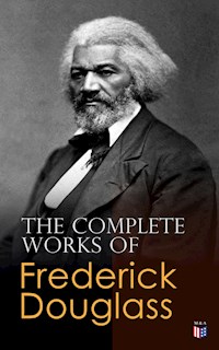 The Complete Works of Frederick Douglass - Frederick Douglass - ebook