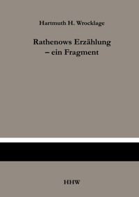 Rathenows Erzählung - ein Fragment - Hartmuth H. Wrocklage - ebook