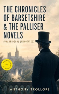 The Chronicles of Barsetshire & The Palliser Novels (Unabridged) (Annotated) - Trollope Anthony - ebook
