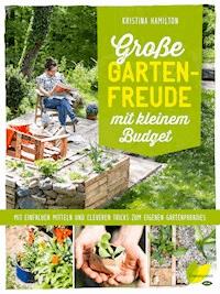 Große Gartenfreude mit kleinem Budget - Kristina Hamilton - ebook