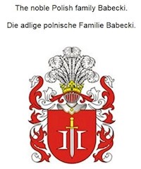 The noble Polish family Babecki. Die adlige polnische Familie Babecki. - Werner Zurek - ebook