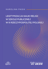 Legitymizacja nauki religii w szkole publicznej w III Rzeczypospolitej Polskiej - Pasik Karolina - książka