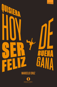 Quisiera hoy ser feliz de buena gana - Marcelo Cruz - ebook