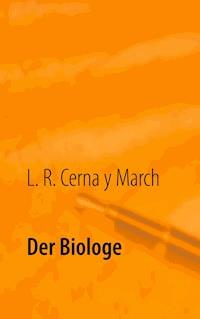 Der Biologe - L. R. Cerna y March - ebook