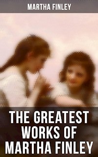 The Greatest Works of Martha Finley - Martha Finley - ebook