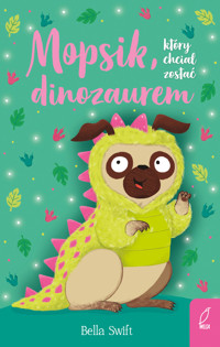Mopsik, który chciał zostać dinozaurem - Bella Swift - książka
