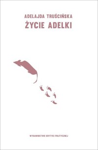 Życie Adelki - Adelajda Truścińska - książka