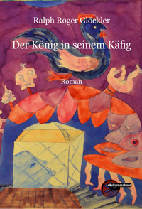 Der König in seinem Käfig - Ralph Roger Glöckler - ebook