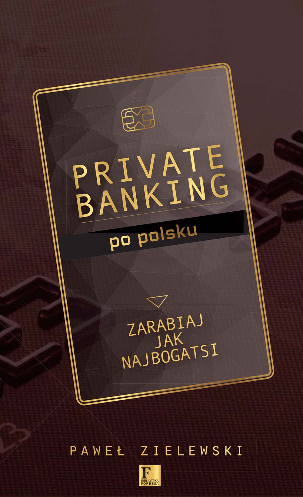 Okładka:Biblioteka Forbesa. Private banking po polsku. Zarabiaj jak najbogatsi 