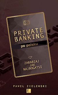 Biblioteka Forbesa. Private banking po polsku. Zarabiaj jak najbogatsi - Paweł Zielewski - ebook