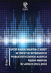 Spór Radia Maryja z KRRIT  w świetle wybranych publicystycznych audycji Radia Maryja  w latach 2011-2013 - Przybysz Kinga - książka