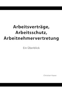 Arbeitsverträge, Arbeitsschutz, Arbeitnehmervertretung - Christian Haase - ebook