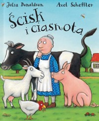 Ścisk i ciasnota - Julia Donaldson, Axel Scheffler (ilustr.) - książka