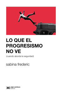 Lo que el progresismo no ve (cuando aborda la seguridad) - Sabina Frederic - ebook