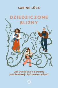 Dziedziczone blizny. Jak uwolnić się od traumy pokoleniowej i żyć swoim życiem? - Sabine Lück - ebook