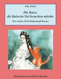 Die Katze, die Kaiserin Sisi besuchen möchte - Elke Seidel - ebook