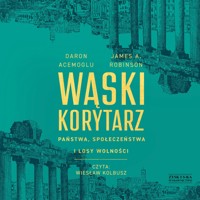 Wąski korytarz. Państwa, społeczeństwa i losy wolności - Acemoglu Daron, James A. Robinson - ebook + audiobook