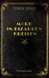 Mord in bizarren Kreisen - Catarina Bervigue - ebook