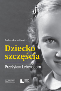 Dziecko szczęścia. Przeżyłam Lebensborn - Barbara Paciorkiewicz - książka