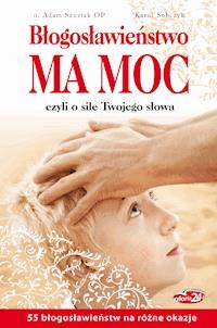 Błogosławieństwo ma moc. czyli o sile Twojego słowa - o. Adam Szustak OP, Karol Sobczyk - ebook