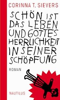 Schön ist das Leben und Gottes Herrlichkeit in seiner Schöpfung - Corinna T. Sievers - ebook