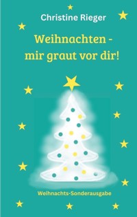 Weihnachten - mir graut vor dir - Christine Rieger - ebook