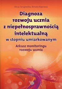 Diagnoza rozwoju ucznia z niepełnosprawnością intelektualną w stopniu umiarkowanym - Tanajewska Alicja, Naprawa Renata - książka