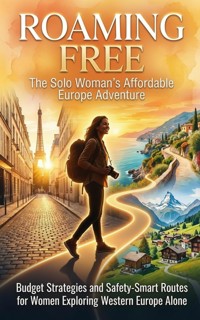 Roaming Free: The Solo Woman's Affordable Europe Adventure - Wesley Prescott - ebook
