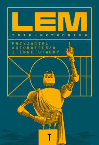 Intelektronika. Przyjaciel Automateusza i inne utwory - Stanisław Lem - książka