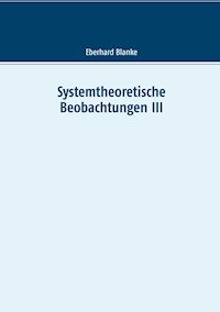Systemtheoretische Beobachtungen III - Eberhard Blanke - ebook