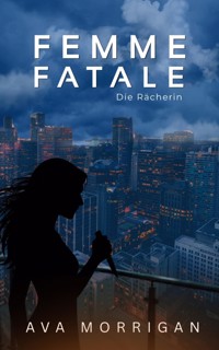 Femme Fatale - Die Rächerin - Ava Morrigan - ebook