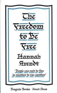 The Freedom to Be Free - Arendt Hannah - książka
