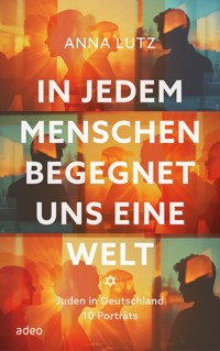 In jedem Menschen begegnet uns eine Welt - Anna Lutz - ebook