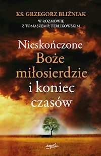Nieskończone Boże Miłosierdzie i koniec czasów - Bliźniak Grzegorz,Terlikowski Tomasz - książka
