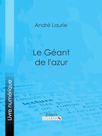 Le Géant de l'azur… - Ligaran - ebook