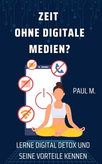Zeit ohne digitale Medien? - Paul M. - ebook