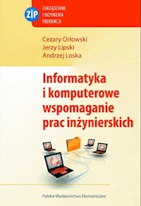 Informatyka i komputerowe wspomaganie prac inżynierskich - Lipski Jerzy, Orłowski Cezary, Loska Andrzej - książka