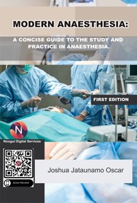 Modern Anaesthesia: A Concise Guide to The Study And Practice Of Anaesthesia. - Joshua Jataunamo Oscar - ebook