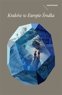 Kraków w Europie Środka - Jacek Purchla - książka