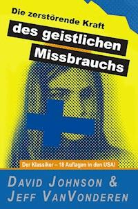 Die zerstörende Kraft des geistlichen Missbrauchs - David Johnson - ebook