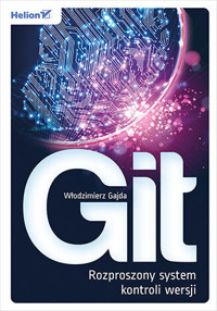 Git. Rozproszony system kontroli wersji - Włodzimierz Gajda - książka