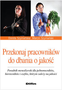 Przekonaj pracowników do dbania o jakość - Szymańska Dorota, Szymański Marcin - książka