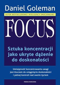 Focus. Sztuka koncentracji jako ukryte dążenie do doskonałości - Daniel Goleman - książka