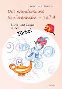 Das wundersame Seniorenheim - Teil 4: Lucia und Lukas in der Türkei - Rosemarie Knutzen - ebook