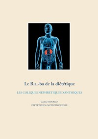Le b.a-ba de la diététique pour les coliques néphrétiques xanthiques - Menard Cédric - ebook