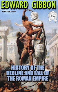 The History of the Decline and Fall of the Roman Empire. Illustrated - Edward Gibbon - ebook
