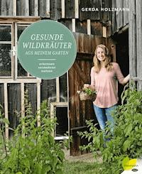 Gesunde Wildkräuter aus meinem Garten - Gerda Holzmann - ebook