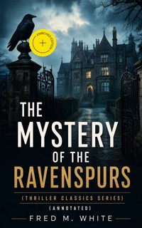 THE MYSTERY OF THE RAVENSPURS (Thriller Classics Series) (Annotated) - Fred M White - ebook