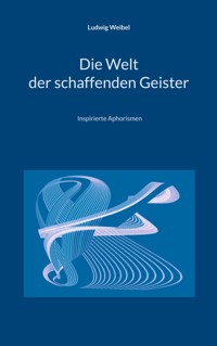 Die Welt der schaffenden Geister - Ludwig Weibel - ebook