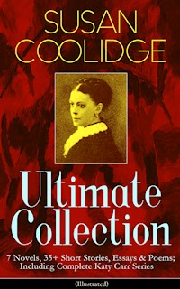 SUSAN COOLIDGE Ultimate Collection: 7 Novels, 35+ Short Stories, Essays & Poems; Including Complete Katy Carr Series (Illustrated) - Susan Coolidge - ebook